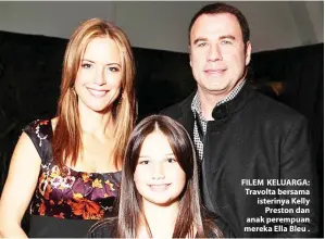  ??  ?? FILEM KELUARGA: Travolta bersama isterinya Kelly Preston dan anak perempuan mereka Ella Bleu .