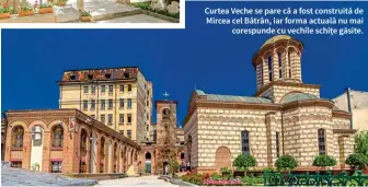  ??  ?? Curtea Veche se pare că a fost construită de Mircea cel Bătrân, iar forma actuală nu mai corespunde cu vechile schițe găsite.