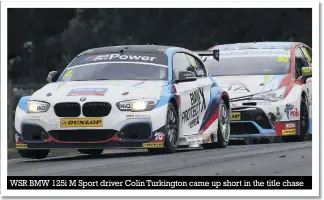  ??  ?? WSR BMW 125i M Sport driver Colin Turkington came up short in the title chase