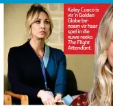  ??  ?? Kaley Cuoco is vir ’n Golden Globe benoem vir haar spel in die nuwe reeks
The Flight Attendant.