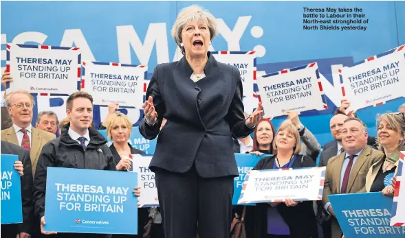  ?? Pictures: REUTERS, EPA, AFP, GETTY ?? Theresa May takes the battle to Labour in their North-east stronghold of North Shields yesterday