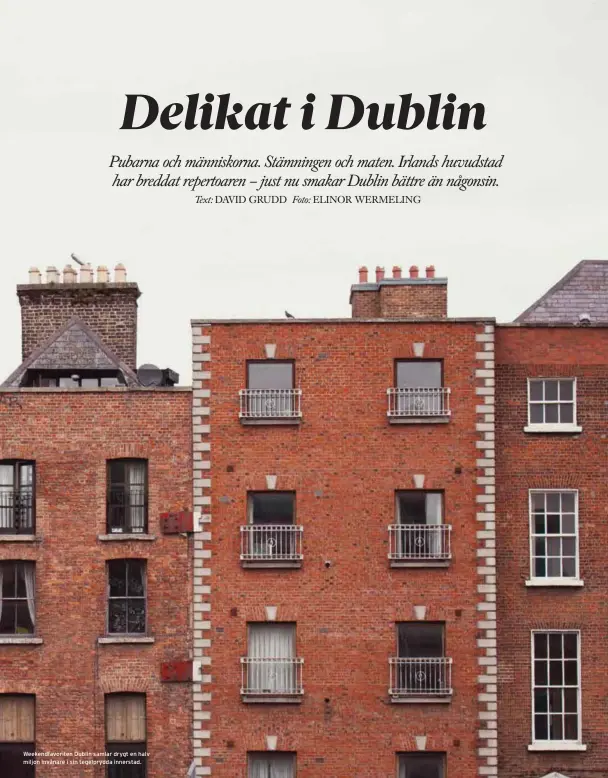  ?? Foto: ELINOR WERMELING ?? Weekendfav­oriten Dublin samlar drygt en halv miljon invånare i sin tegelprydd­a innerstad.