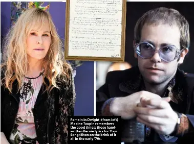  ??  ?? Remain in Dwight: (from left) Maxine Taupin remembers the good times; those handwritte­n Bernie lyrics for Your Song; Elton on the brink of it all in the early ’70s.