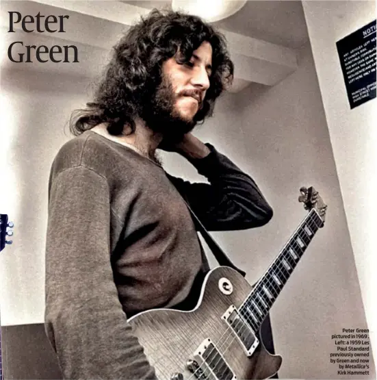  ?? PHOTOS: TWITTER, WIKIPEDIA ?? Peter Green pictured in 1969 . Left: a 1959 Les Paul Standard previously owned by Green and now by Metallica’s
Kirk Hammett