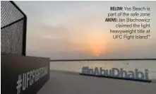  ??  ?? BELOW: Yas Beach is part of the safe zone ABOVE: Jan Blachowicz claimed the light heavyweigh­t title at UFC Fight Island™