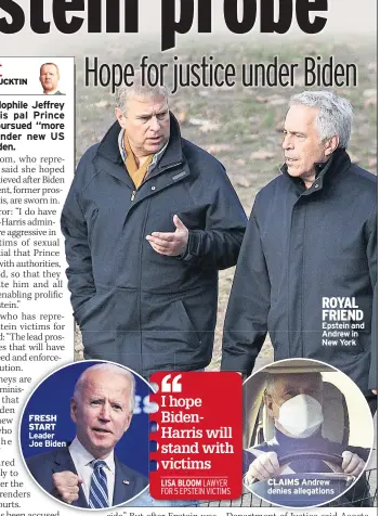  ??  ?? FRESH START Leader Joe Biden
ROYAL FRIEND Epstein and Andrew in New York
CLAIMS Andrew denies allegation­s