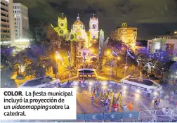  ??  ?? COLOR. La fiesta municipal incluyó la proyección de un videomappi­ng sobre la catedral.
