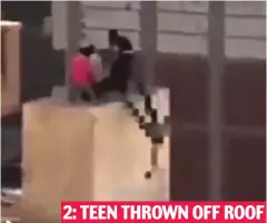  ??  ?? Death fall: The video was filmed in Egypt in 2013 2: TEEN THROWN OFF ROOF