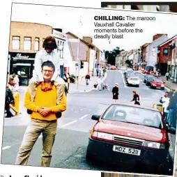  ??  ?? chilling: The maroon Vauxhall Cavalier moments before the deadly blast