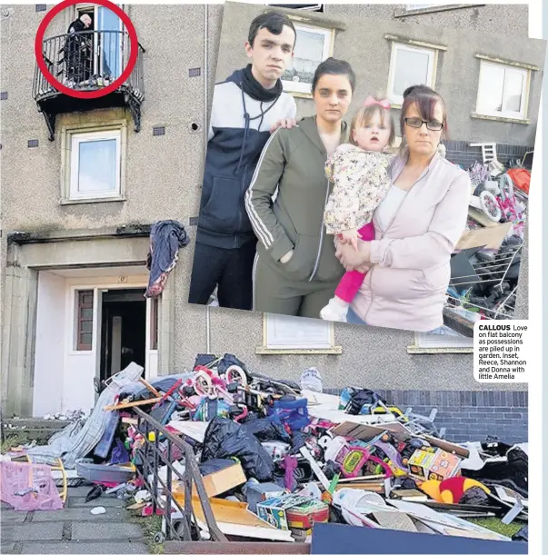  ??  ?? CALLOUS Love on flat balcony as possession­s are piled up in garden. Inset, Reece, Shannon and Donna with little Amelia