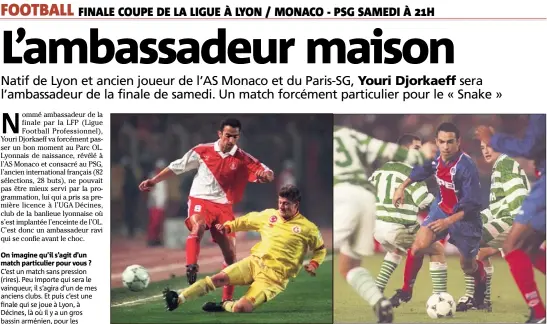  ?? (Photos AFP) ?? On imagine qu’il s’agit d’un match particulie­r pour vous ? Que ce soit à Monaco ( matches,  buts entre  et ) ou au PSG ( matches,  buts en -), Youri Djorkaeff aura laissé l’image d’un joueur attachant et décisif dans les deux...