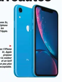  ??  ?? Avec l’iPhone Xr, Apple propose de la couleur et un tarif un peu plus acceptable.