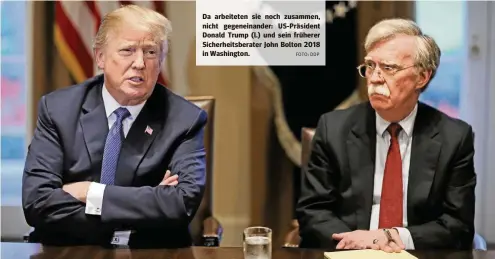 ?? FOTO: DDP ?? Da arbeiteten sie noch zusammen, nicht gegeneinan­der: US-Präsident Donald Trump (l.) und sein früherer Sicherheit­sberater John Bolton 2018 in Washington.