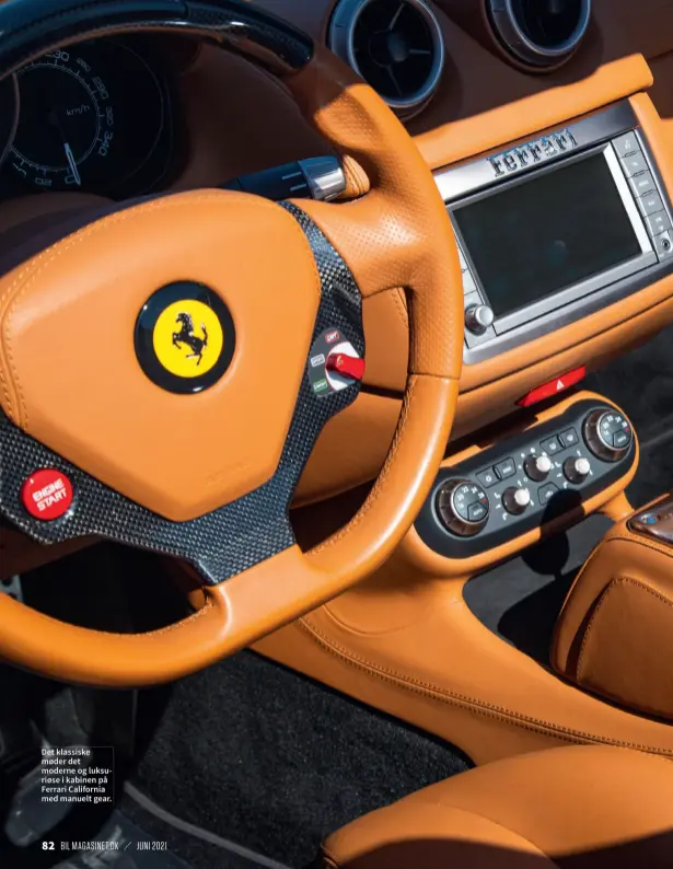  ??  ?? Det klassiske møder det moderne og luksuriøse i kabinen på Ferrari California med manuelt gear.