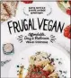  ??  ?? “Frugal Vegan: Affordable, Easy & Delicious Vegan Cooking” by Katie Koteen and Kate Kasbee