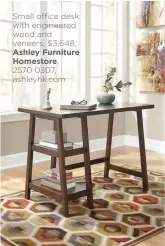  ??  ?? Small office desk with engineered wood and veneers, $3,648, Ashley Furniture Homestore,2570 0307, ashleyhk.com