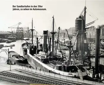  ??  ?? Der Sandtorhaf­en in den 30er Jahren, zu sehen im Automuseum.