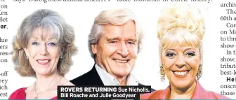  ??  ?? ROVERS RETURNING Sue Nicholls, Bill Roache and Julie Goodyear