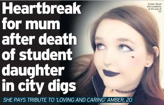  ??  ?? Amber Wood died suddenly at the age of 20