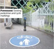  ??  ?? Pavement Existing pedestrian and cycle markings