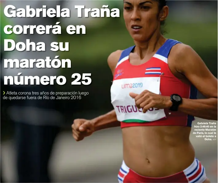  ?? AFP ?? Gabriela Traña hizo 2:46:40 en la reciente Maratón de París, lo cual le valió el boleto a Doha.