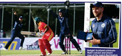  ?? ?? Delight: Scotland celebrate Watt’s wicket and (inset) man of the match Berrington