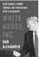  ??  ?? WHITE HOUSE, INC.: How Donald Trump Turned the Presidency Into a Business Author: Dan Alexander Publisher: Portfolio/penguin $28
305