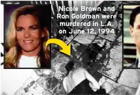  ?? ?? Nicole Brown and Ron Goldman were murdered in L.A. on June 12, 1994
