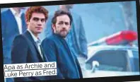  ??  ?? Apa as Archie and Luke Perry as Fred.