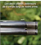  ??  ?? Les deux chokes extérieurs de 5 cm de long de notre arme.