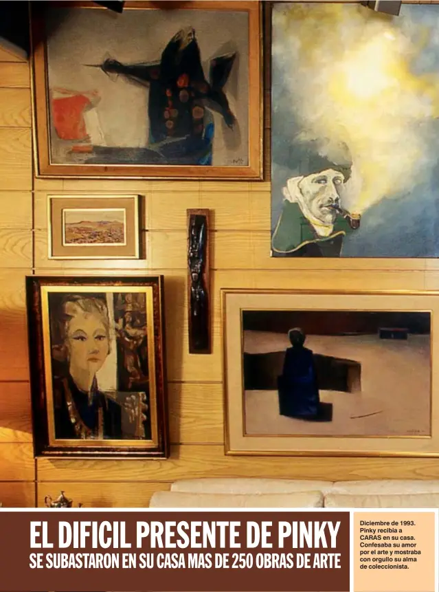  ??  ?? Diciembre de 1993. Pinky recibia a CARAS en su casa. Confesaba su amor por el arte y mostraba con orgullo su alma de coleccioni­sta.