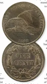  ??  ?? The Flying Eagle cent was the first modern coin with nickel in its compositio­n. WIKIMEDIA COMMONS