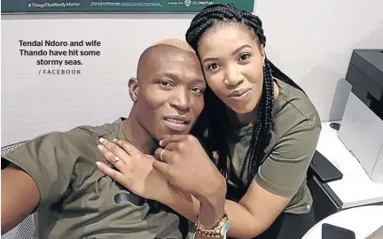  ?? / FACEBOOK ?? Tendai Ndoro and wife Thando have hit some stormy seas.