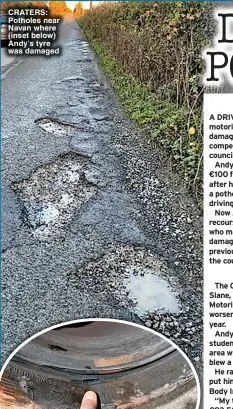  ?? ?? CRATERS: Potholes near Navan where (inset below) Andy’s tyre was damaged