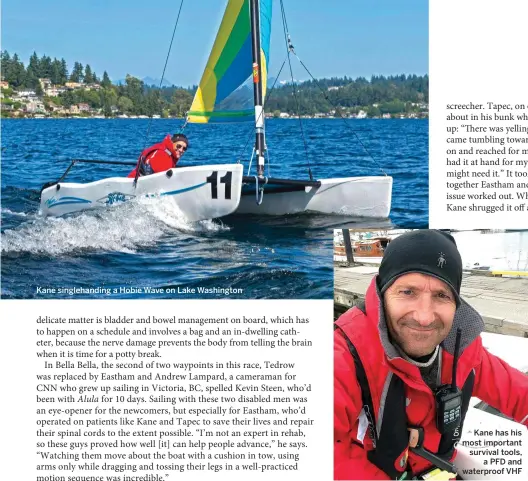  ??  ?? Kane singlehand­ing a Hobie Wave on Lake Washington Kane has his most important survival tools, a PFD and waterproof VHF