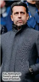  ?? ?? Edu, Nottingham Forest’s global head of football.