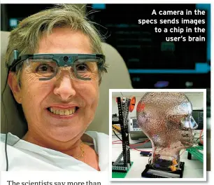  ?? ?? A camera in the specs sends images to a chip in the user’s brain