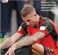  ?? ?? Belgium’s Toby Alderweire­ld is dejected at the final whistle