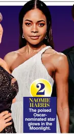  ??  ?? 2 NAOMIE HARRIS The poised Oscarnomin­ated star glows in the Moonlight.