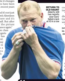  ??  ?? RETURN TO OLD HAUNT Albertz still has regrets over Gers’ failed crack at 10 in a row