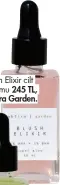  ??  ?? Blush Elixir cilt serumu 245 TL, Abtira Garden.