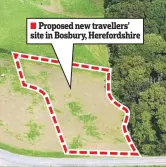  ??  ?? Proposed new travellers’ site in Bosbury, Herefordsh­ire
