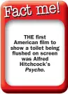  ??  ?? THE first American film to show a toilet being flushed on screen was Alfred Hitchcock’s