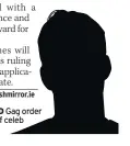  ??  ?? UNDISCLOSE­D Gag order stops naming of celeb