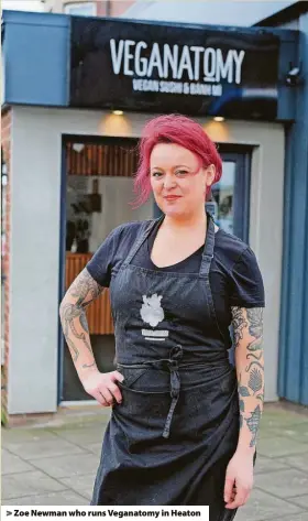  ?? ?? > Zoe Newman who runs Veganatomy in Heaton