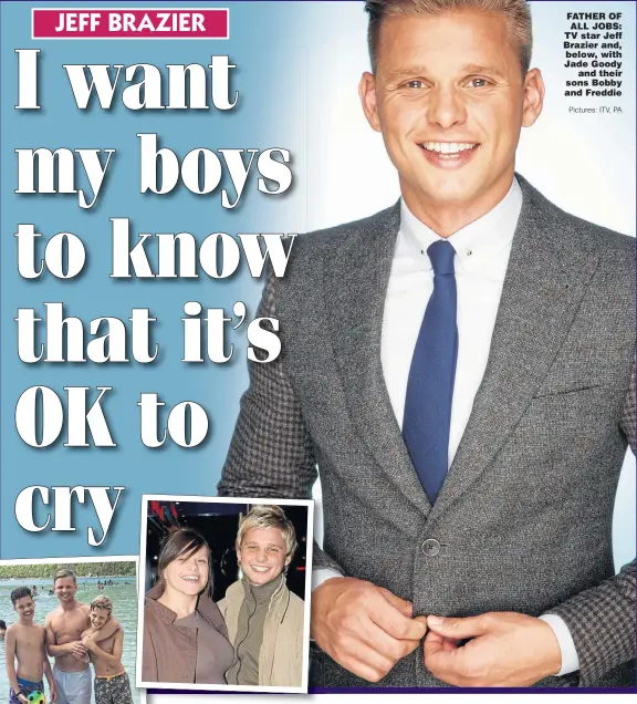  ?? Pictures: ITV, PA ?? FATHER OF ALL JOBS: TV star Jeff Brazier and, below, with Jade Goody and their sons Bobby and Freddie