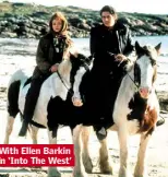  ??  ?? With Ellen Barkin in ‘Into The West’