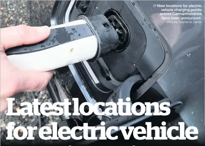  ?? Picture: Grahame Larter ?? New locations for electric vehicle charging points across Carmarthen­shire have been announced.