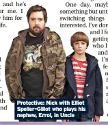  ?? ?? Protective: Nick with Elliot Speller-Gillot who plays his nephew, Errol, in Uncle