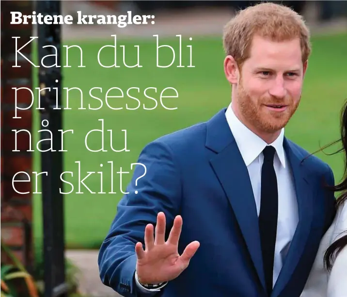  ?? FOTO: TT/NTB SCANPIX ?? Prins Harry og Megham Markle er forlovet, men britene er splittet i synet på om fraskilte mulatter bør få innpass i kongehuset.